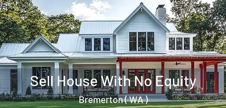  Sell House With No Equity Bremerton ( WA )