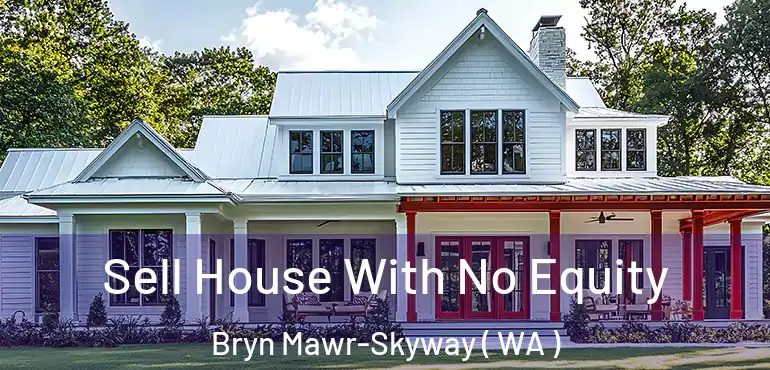  Sell House With No Equity Bryn Mawr-Skyway ( WA )