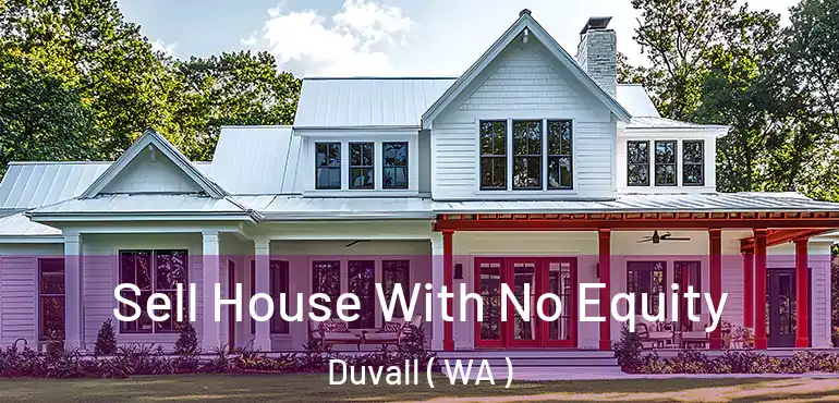  Sell House With No Equity Duvall ( WA )