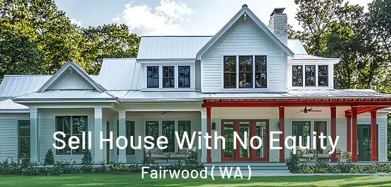  Sell House With No Equity Fairwood ( WA )
