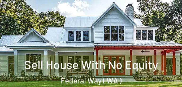  Sell House With No Equity Federal Way ( WA )