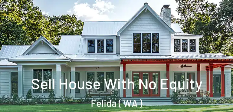  Sell House With No Equity Felida ( WA )