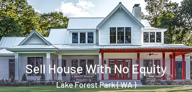  Sell House With No Equity Lake Forest Park ( WA )