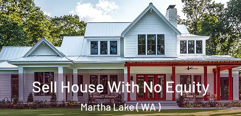  Sell House With No Equity Martha Lake ( WA )