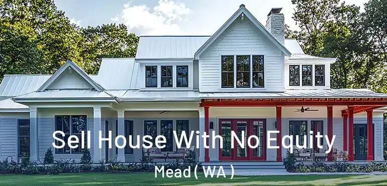  Sell House With No Equity Mead ( WA )