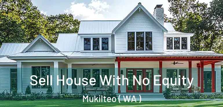  Sell House With No Equity Mukilteo ( WA )