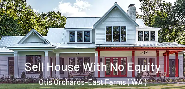  Sell House With No Equity Otis Orchards-East Farms ( WA )