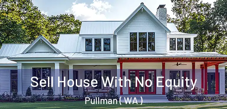  Sell House With No Equity Pullman ( WA )