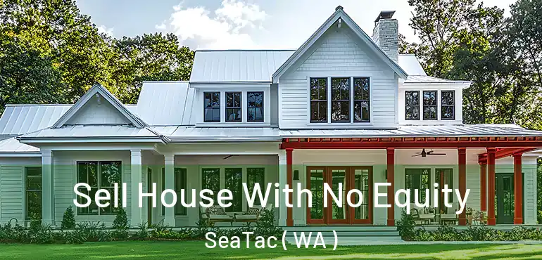  Sell House With No Equity SeaTac ( WA )