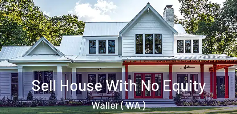 Sell House With No Equity Waller ( WA )