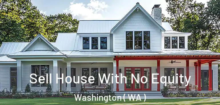  Sell House With No Equity Washington ( WA )