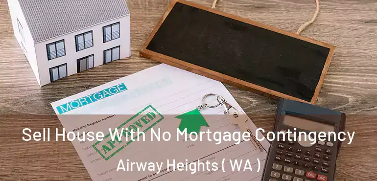  Sell House With No Mortgage Contingency Airway Heights ( WA )