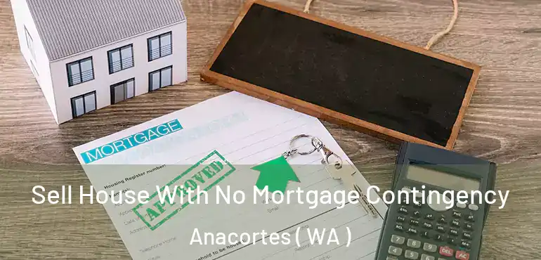  Sell House With No Mortgage Contingency Anacortes ( WA )