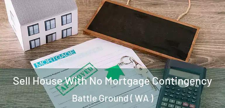  Sell House With No Mortgage Contingency Battle Ground ( WA )