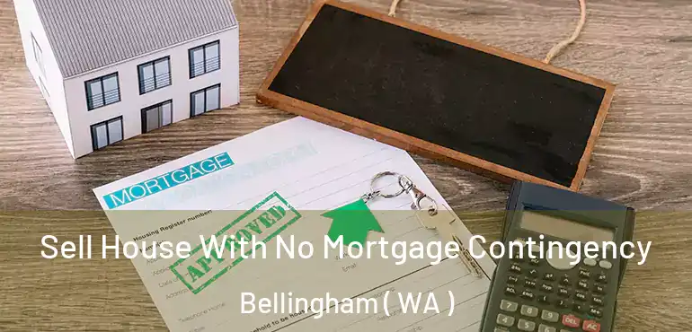  Sell House With No Mortgage Contingency Bellingham ( WA )