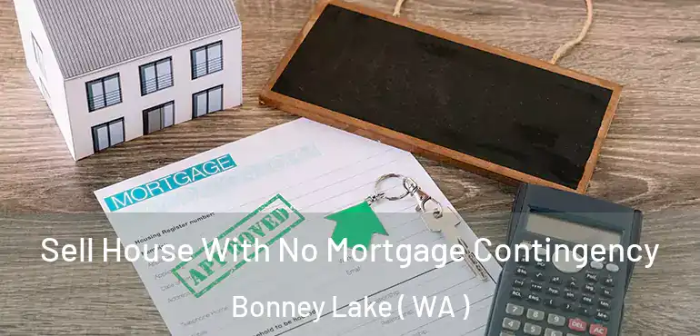  Sell House With No Mortgage Contingency Bonney Lake ( WA )