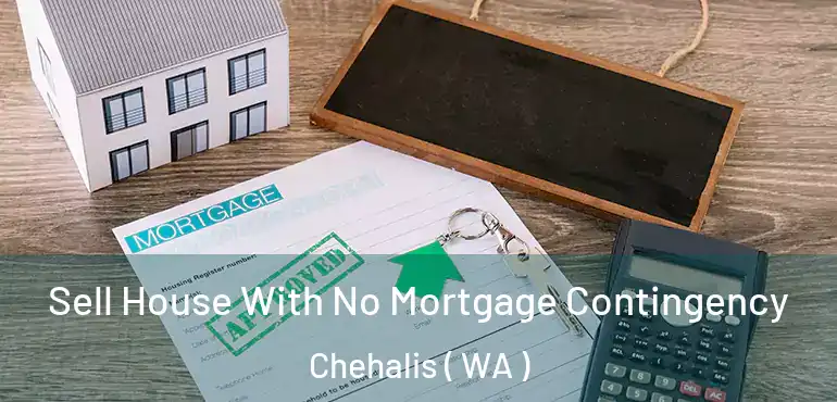  Sell House With No Mortgage Contingency Chehalis ( WA )