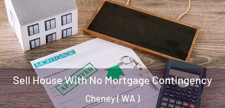  Sell House With No Mortgage Contingency Cheney ( WA )