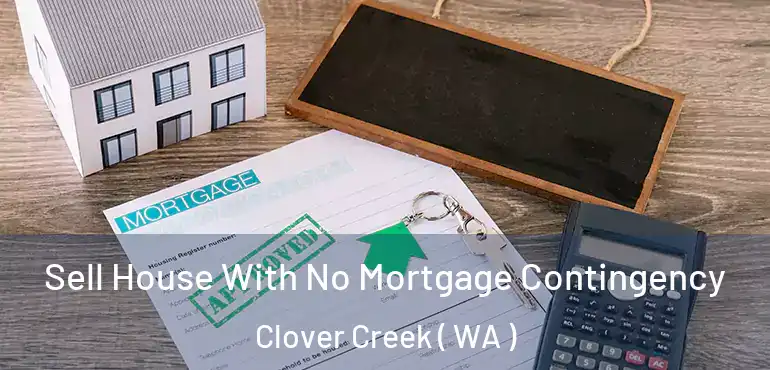  Sell House With No Mortgage Contingency Clover Creek ( WA )