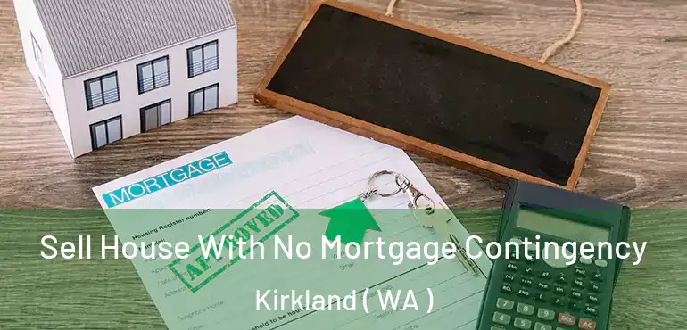  Sell House With No Mortgage Contingency Kirkland ( WA )