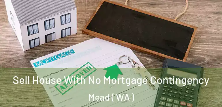  Sell House With No Mortgage Contingency Mead ( WA )