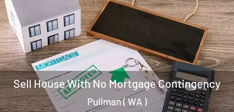  Sell House With No Mortgage Contingency Pullman ( WA )