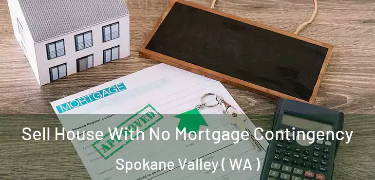  Sell House With No Mortgage Contingency Spokane Valley ( WA )