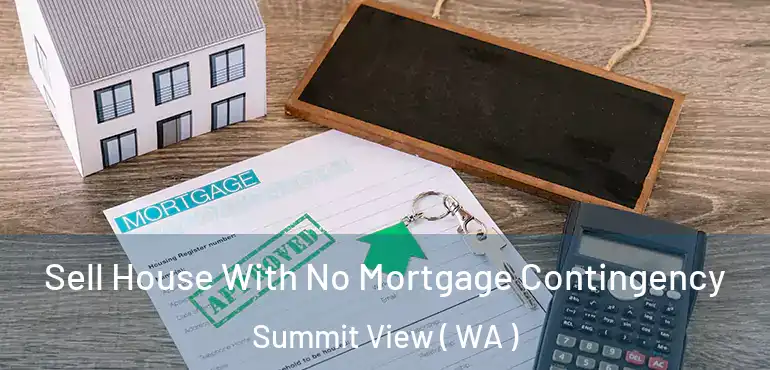  Sell House With No Mortgage Contingency Summit View ( WA )