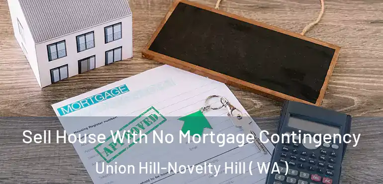  Sell House With No Mortgage Contingency Union Hill-Novelty Hill ( WA )