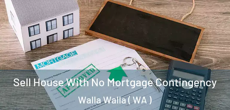  Sell House With No Mortgage Contingency Walla Walla ( WA )