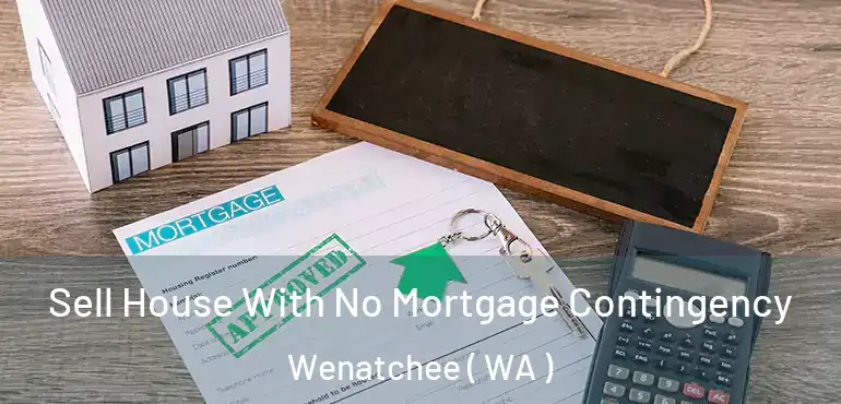  Sell House With No Mortgage Contingency Wenatchee ( WA )