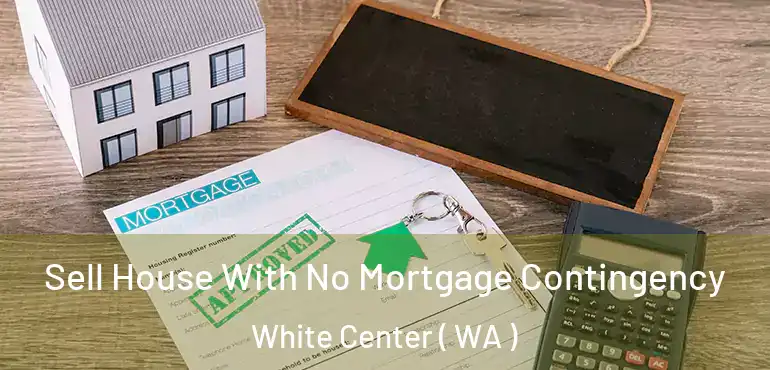  Sell House With No Mortgage Contingency White Center ( WA )