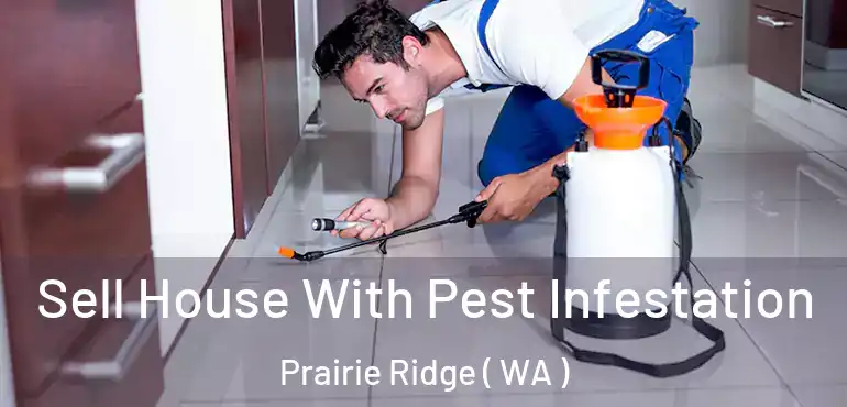  Sell House With Pest Infestation Prairie Ridge ( WA )