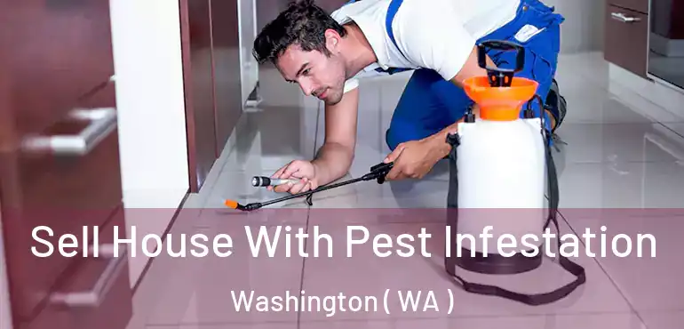  Sell House With Pest Infestation Washington ( WA )