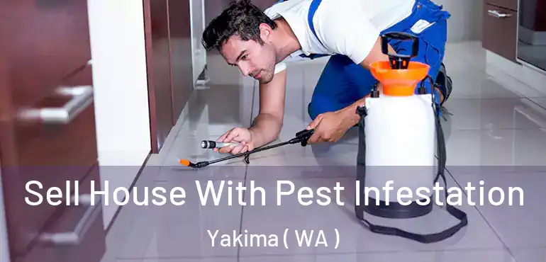  Sell House With Pest Infestation Yakima ( WA )
