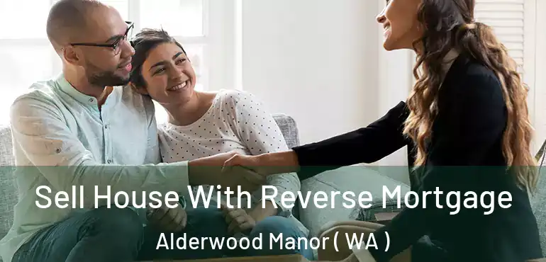  Sell House With Reverse Mortgage Alderwood Manor ( WA )