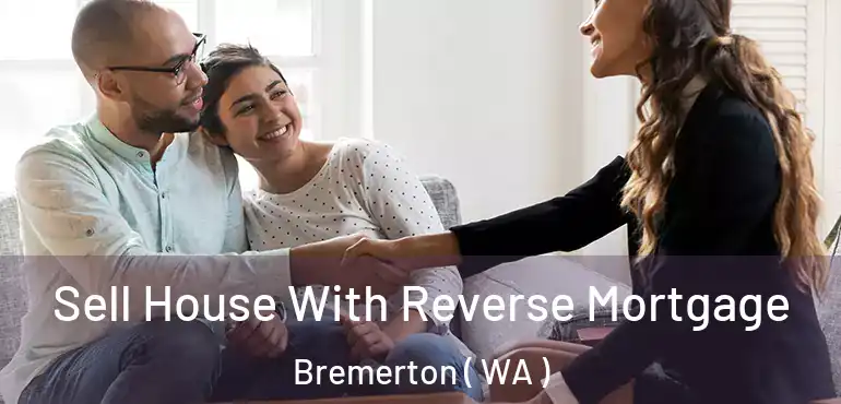  Sell House With Reverse Mortgage Bremerton ( WA )