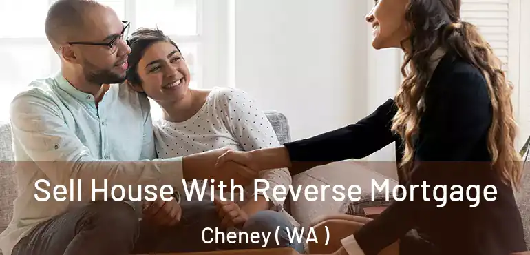  Sell House With Reverse Mortgage Cheney ( WA )
