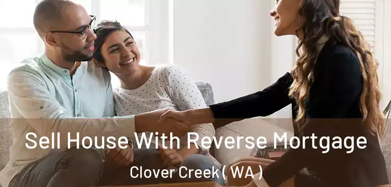  Sell House With Reverse Mortgage Clover Creek ( WA )