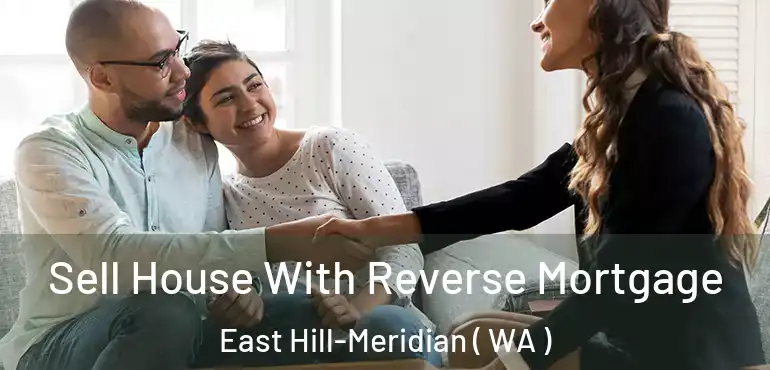  Sell House With Reverse Mortgage East Hill-Meridian ( WA )