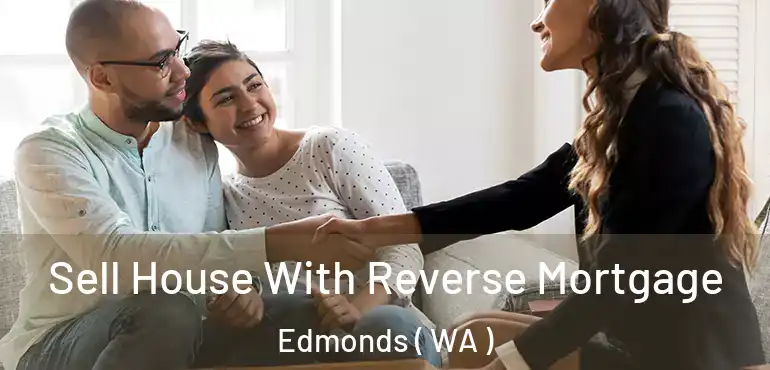  Sell House With Reverse Mortgage Edmonds ( WA )