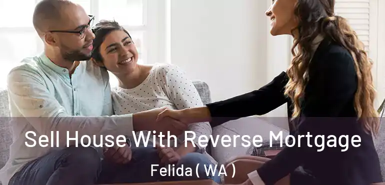  Sell House With Reverse Mortgage Felida ( WA )