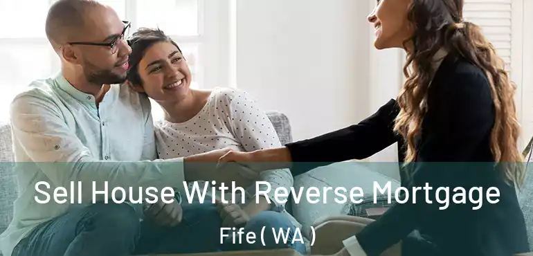  Sell House With Reverse Mortgage Fife ( WA )