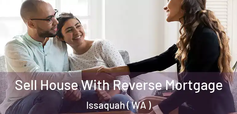  Sell House With Reverse Mortgage Issaquah ( WA )