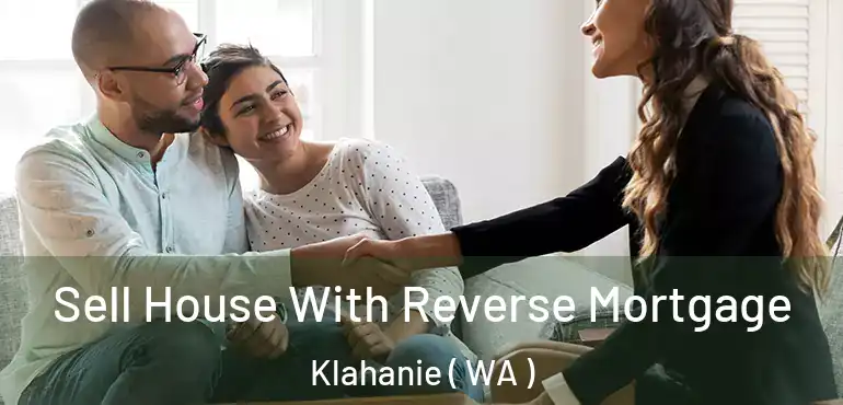  Sell House With Reverse Mortgage Klahanie ( WA )