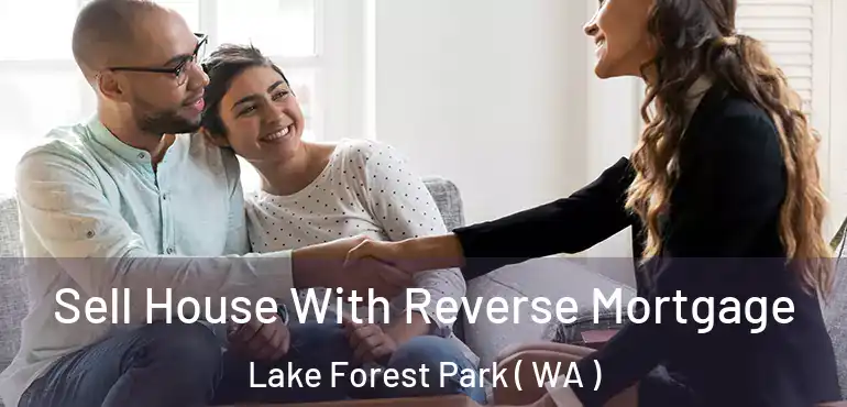  Sell House With Reverse Mortgage Lake Forest Park ( WA )