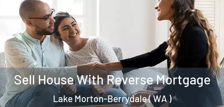  Sell House With Reverse Mortgage Lake Morton-Berrydale ( WA )