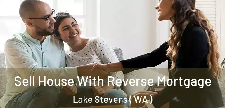  Sell House With Reverse Mortgage Lake Stevens ( WA )