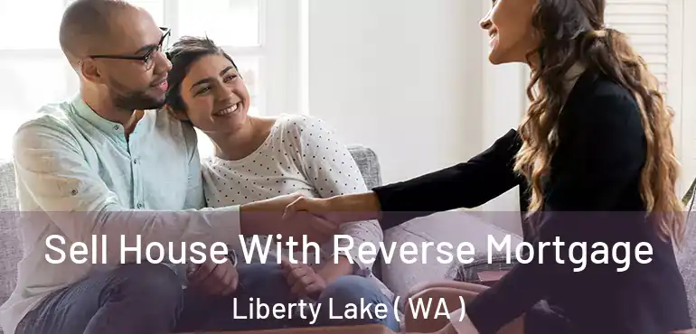  Sell House With Reverse Mortgage Liberty Lake ( WA )