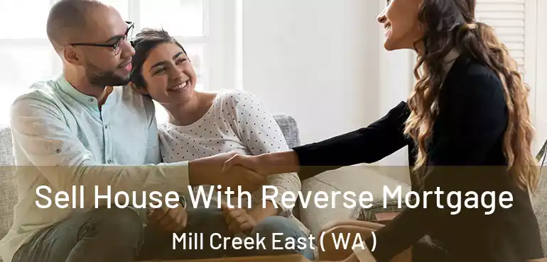  Sell House With Reverse Mortgage Mill Creek East ( WA )